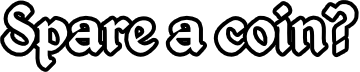 Header in The Elder Scrolls IV: Oblivion's dialogue font. It says 'Spare a coin?'